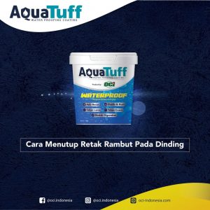 cara menutup retak rambut pada dinding cat pelapis anti bocor aquatuff